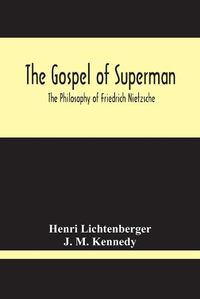 Cover image for The Gospel Of Superman: The Philosophy Of Friedrich Nietzsche