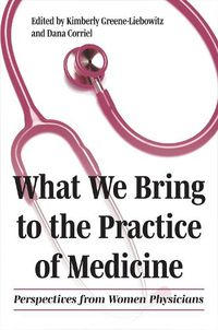 Cover image for What We Bring to the Practice of Medicine