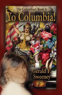 Cover image for YO COLUMBIA! How America's National Symbol Came Down Off Her Pedestal and Found Her Groove