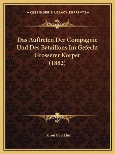 Cover image for Das Auftreten Der Compagnie Und Des Bataillons Im Gefecht Grosserer Korper (1882)