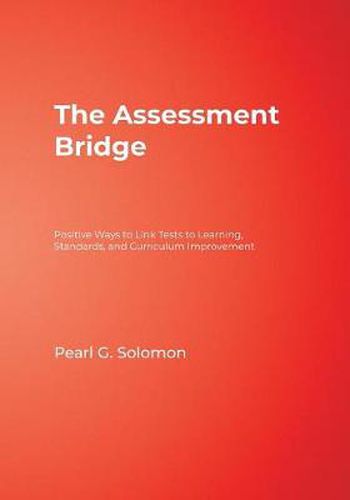 Cover image for The Assessment Bridge: Positive Ways to Link Tests to Learning, Standards, and Curriculum Improvement