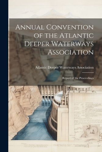 Cover image for Annual Convention of the Atlantic Deeper Waterways Association