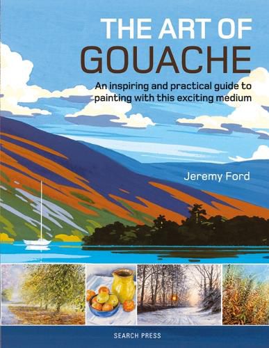 Cover image for The Art of Gouache: An Inspiring and Practical Guide to Painting with This Exciting Medium