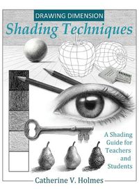 Cover image for Drawing Dimension - Shading Techniques: A Shading Guide for Teachers and Students