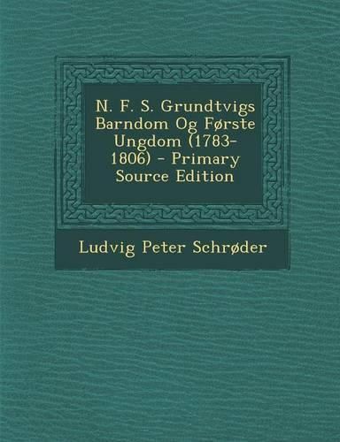 Cover image for N. F. S. Grundtvigs Barndom Og Forste Ungdom (1783-1806)