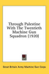 Cover image for Through Palestine with the Twentieth Machine Gun Squadron (1920)