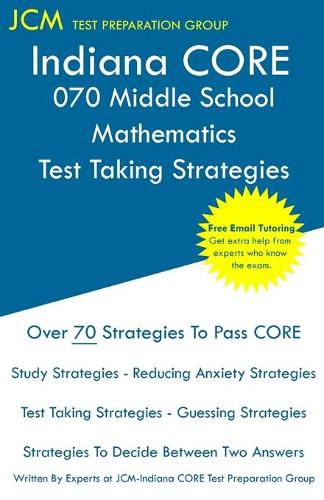 Cover image for Indiana CORE 070 Middle School Mathematics - Test Taking Strategies: Free Online Tutoring - New Edition - The latest strategies to pass your exam.