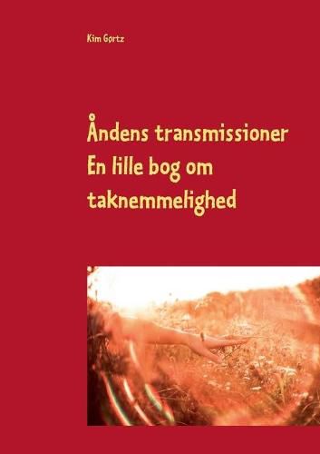 Cover image for Andens transmissioner: En lille bog om taknemmelighedens gestus