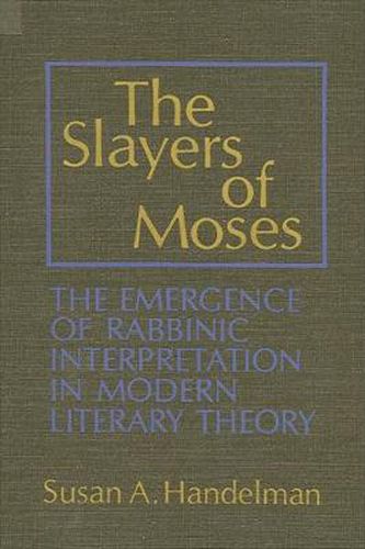 Cover image for The Slayers of Moses: The Emergence of Rabbinic Interpretation in Modern Literary Theory