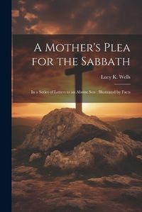 Cover image for A Mother's Plea for the Sabbath