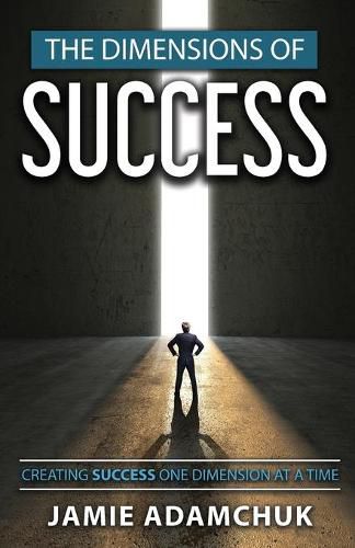 Cover image for The Dimensions of Success: Creating Success One Dimension at a Time