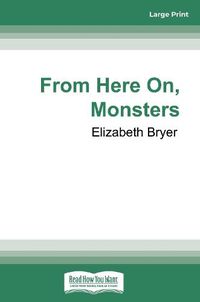 Cover image for From Here On, Monsters