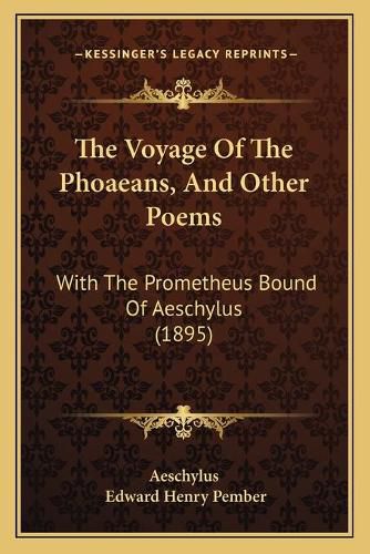 The Voyage of the Phoaeans, and Other Poems: With the Prometheus Bound of Aeschylus (1895)