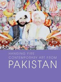 Cover image for Hanging Fire: Contemporary Art from Pakistan