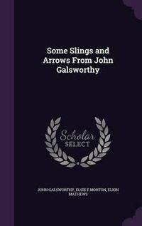 Cover image for Some Slings and Arrows from John Galsworthy