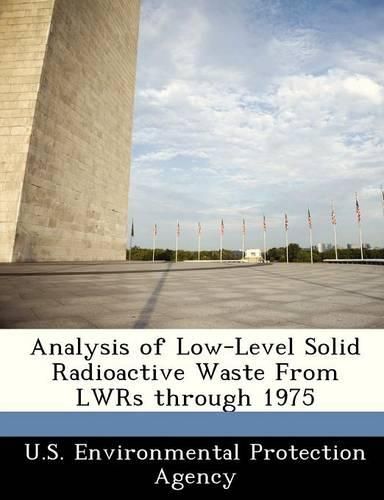 Cover image for Analysis of Low-Level Solid Radioactive Waste from Lwrs Through 1975