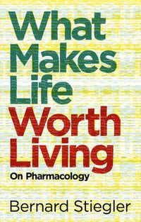Cover image for What Makes Life Worth Living: On Pharmacology