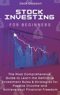Cover image for Stock Investing for Beginners: The Most Comprehensive Guide to Learn the Definitive Investment Rules & Strategies for Passive Income and Achieve your Financial Freedom