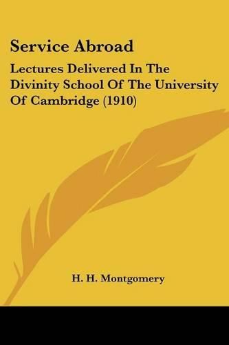 Service Abroad: Lectures Delivered in the Divinity School of the University of Cambridge (1910)