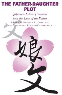 Cover image for The Father-Daughter Plot: Japanese Literary Women and the Law of the Father