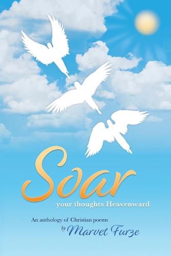 Cover image for Soar Your Thoughts Heavenward: An Anthology of Christian Poems