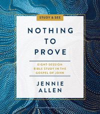 Cover image for Nothing to Prove Bible Study Guide plus Streaming Video: A Study in the Gospel of John