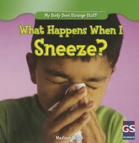 Cover image for What Happens When I Sneeze?