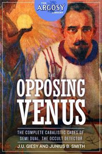 Cover image for The Opposing Venus: The Complete Cabalistic Cases of Semi Dual, the Occult Detector