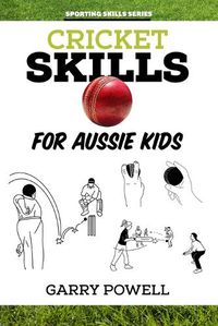 Cover image for Cricket Skills for Aussie Kids