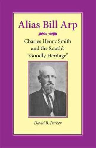 Cover image for Alias Bill Arp: Charles Henry Smith and the South's Goodly Heritage