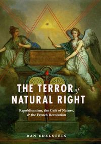 Cover image for The Terror of Natural Right: Republicanism, the Cult of Nature, and the French Revolution