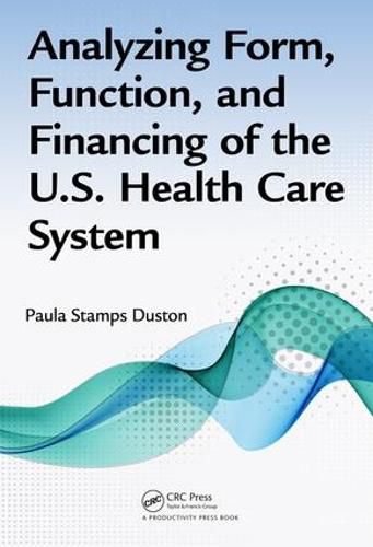 Cover image for Analyzing Form, Function, and Financing of the U.S. Health Care System