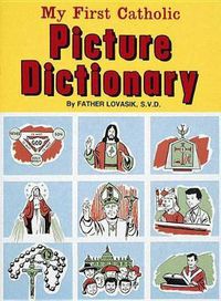 Cover image for My First Catholic Picture Dictionary: A Handy Guide to Explain the Meaning of Words Used in the Catholic Church