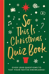 Cover image for So This is Christmas Quiz Book: Over 1,500 questions on all things festive, from movies to music!