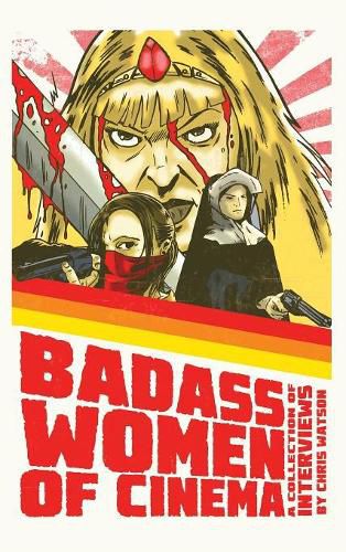 Bad Ass Women of Cinema: A Collection of Interviews (Hardback)