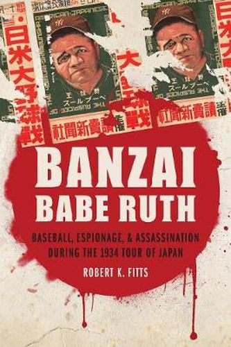 Cover image for Banzai Babe Ruth: Baseball, Espionage, and Assassination during the 1934 Tour of Japan