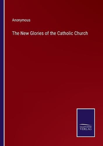 Cover image for The New Glories of the Catholic Church