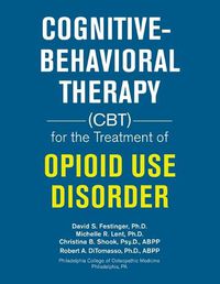 Cover image for Cognitive-Behavioral Therapy (Cbt) for the Treatment of Opioid Use Disorder