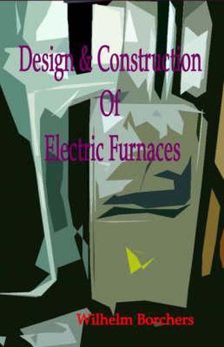 Cover image for Design & Construction Of Electric Furnaces