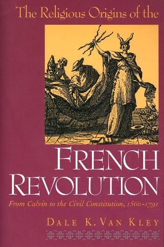 Cover image for The Religious Origins of the French Revolution: From Calvin to the Civil Constitution, 1560-1791