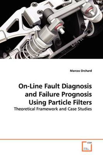 Cover image for On-Line Fault Diagnosis and Failure Prognosis Using Particle Filters