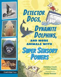 Cover image for Detector Dogs, Dynamite Dolphins, and More Animals with Super Sensory Powers