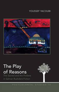 Cover image for The Play of Reasons: The Sacred and the Profane in Salman Rushdie's Fiction