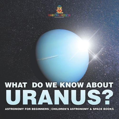 Cover image for What Do We Know about Uranus? Astronomy for Beginners Children's Astronomy & Space Books