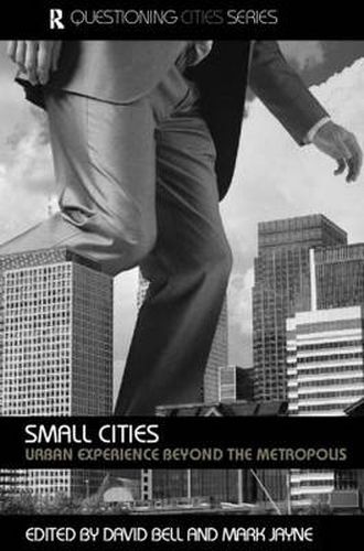 Cover image for Small Cities: Urban Experience Beyond the Metropolis