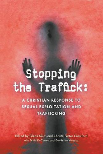 Cover image for Stopping the Traffick: A Christian Response to Sexual Exploitation and Trafficking