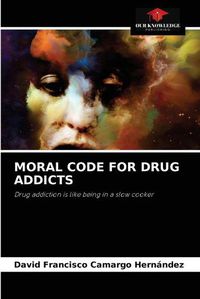 Cover image for Moral Code for Drug Addicts