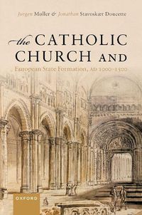 Cover image for The Catholic Church and European State Formation, AD 1000-1500