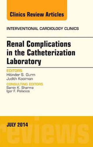 Cover image for Renal Complications in the Catheterization Laboratory, An Issue of Interventional Cardiology Clinics