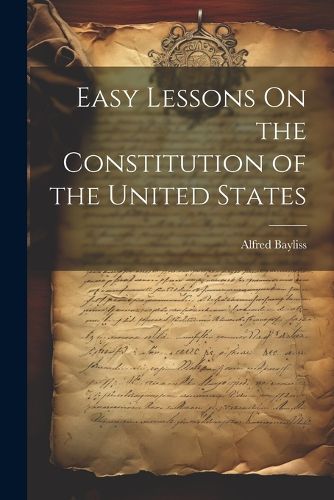Cover image for Easy Lessons On the Constitution of the United States